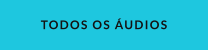 TODOS OS ÁUDIOS